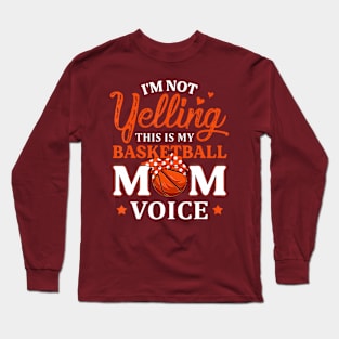 Im Not Yelling This is My Basketball Mom Voice Basketball Long Sleeve T-Shirt